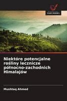 Mushtaq Ahmed - Niektóre potencjalne rośliny lecznicze pólnocno-zachodnich Himalajów, Häftad