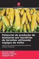 Maroof Amjad, Mehwish Iqtedar, Shagufta Naz - Potencial de produção de bioetanol por bactérias de térmitas utilizando espigas de milho, Häftad