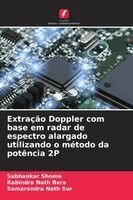 Subhankar Shome, Rabindra Nath Bera, Samarendra Nath Sur - Extração Doppler com base em radar de espectro alargado utilizando o método da potência 2P, Häftad