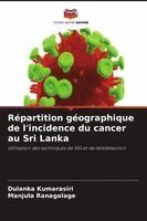 Dulanka Kumarasiri, Manjula Ranagalage - Répartition géographique de l'incidence du cancer au Sri Lanka, Häftad