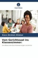 Grace Abraham Ahiakwo - Vom Gerichtssaal ins Klassenzimmer, Häftad. Tillgänglighet: Lägg i varukorg