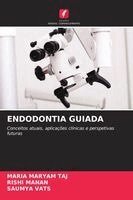Maria Maryam Taj, Rishi Manan, Saumya Vats - Endodontia Guiada, Häftad