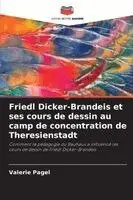 Valerie Pagel - Friedl Dicker-Brandeis et ses cours de dessin au camp de concentration de Theresienstadt, Häftad. Tillgänglighet: Lägg i varukorg