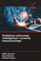 Nidhi Sharma, Ajay Sharma, Deepak Dagar - Podstawy sztucznej inteligencji i uczenia maszynowego, Häftad