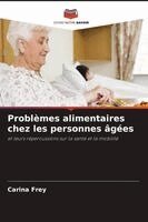 Carina Frey - Problèmes alimentaires chez les personnes âgées, Häftad