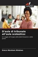 Grace Abraham Ahiakwo - D'aula di tribunale all'aula scolastica, Häftad