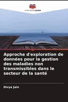 Divya Jain - Approche d'exploration de données pour la gestion des maladies non transmissibles dans le secteur de la santé, Häftad. Tillgänglighet: Lägg i varukorg