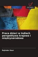 Rajinder Kaur - Praca dzieci w Indiach perspektywa krajowa i międzynarodowa, Häftad
