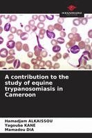 Hamadjam Alkaissou, Yagouba Kane, Mamadou Dia - contribution to the study of equine trypanosomiasis in Cameroon, Häftad. Tillgänglighet: Lägg i varukorg