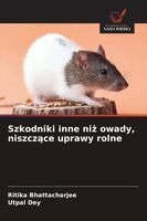 Ritika Bhattacharjee, Utpal Dey - Szkodniki inne niż owady, niszczące uprawy rolne, Häftad. Tillgänglighet: Lägg i varukorg