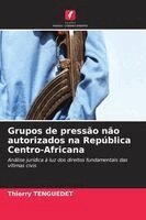 Thierry Tenguedet - Grupos de pressão não autorizados na República Centro-Africana, Häftad. Tillgänglighet: Lägg i varukorg