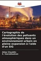Akbar Ziauddin, K Veerabhadram - Cartographie de l'évolution des polluants atmosphériques dans un environnement urbain en pleine expansion à l'aide d'un SIG, Häftad
