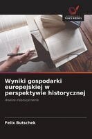 Felix Butschek - Wyniki gospodarki europejskiej w perspektywie historycznej, Häftad