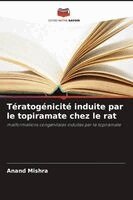 Anand Mishra - Tératogénicité induite par le topiramate chez le rat, Häftad. Tillgänglighet: Lägg i varukorg