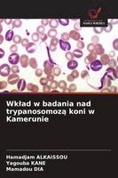 Hamadjam Alkaissou, Yagouba Kane, Mamadou Dia - Wklad w badania nad trypanosomozą koni w Kamerunie, Häftad. Tillgänglighet: Lägg i varukorg
