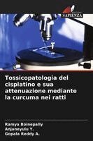 Ramya Boinepally, Anjaneyulu Y, Gopala Reddy A - Tossicopatologia del cisplatino e sua attenuazione mediante la curcuma nei ratti, Häftad. Tillgänglighet: Lägg i varukorg