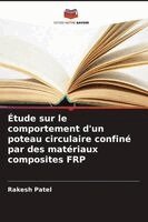 Rakesh Patel - Étude sur le comportement d'un poteau circulaire confiné par des matériaux composites FRP, Häftad