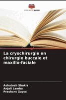 Ashutosh Shukla, Anjali Lamba, Prashant Gupta - cryochirurgie en chirurgie buccale et maxillo-faciale, Häftad. Tillgänglighet: Lägg i varukorg