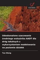 Tao Wang - Udoskonalone szacowanie średniego wskaźnika AADT dla dróg lokalnych z wykorzystaniem modelowania na poziomie dzialek, Häftad. Tillgänglighet: Lägg i varukorg