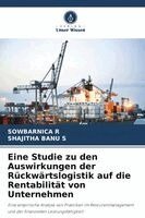 Sowbarnica R, Shajitha Banu S - Eine Studie zu den Auswirkungen der Rückwärtslogistik auf die Rentabilität von Unternehmen, Häftad. Tillgänglighet: Lägg i varukorg