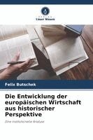 Felix Butschek - Entwicklung der europäischen Wirtschaft aus historischer Perspektive, Häftad