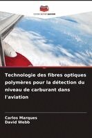 Carlos Marques, David Webb - Technologie des fibres optiques polymères pour la détection du niveau de carburant dans l'aviation, Häftad. Tillgänglighet: Lägg i varukorg