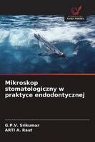 G P V Srikumar, Arti A Raut - Mikroskop stomatologiczny w praktyce endodontycznej, Häftad