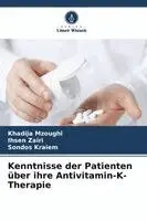 Khadija Mzoughi, Ihsen Zairi, Sondos Kraiem - Kenntnisse der Patienten über ihre Antivitamin-K-Therapie, Häftad. Tillgänglighet: Lägg i varukorg