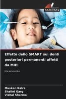Muskan Kalra, Shalini Garg, Vishal Sharma - Effetto dello SMART sui denti posteriori permanenti affetti da MIH, Häftad
