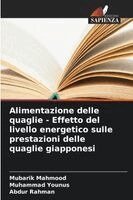 Mubarik Mahmood, Muhammad Younus - Alimentazione delle quaglie - Effetto del livello energetico sulle prestazioni delle quaglie giapponesi, Häftad. Tillgänglighet: Lägg i varukorg