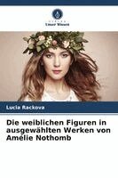 Lucia Ráčková - weiblichen Figuren in ausgewählten Werken von Amélie Nothomb, Häftad. Tillgänglighet: Lägg i varukorg