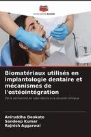 Aniruddha Deokate, Sandeep Kumar, Rajnish Aggarwal - Biomatériaux utilisés en implantologie dentaire et mécanismes de l'ostéointégration, Häftad