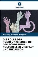 Blessing Abosede Adegoke - Rolle Der Rundfunkmedien Bei Der Förderung Kultureller Vielfalt Und Inklusion, Häftad