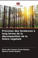 María del Carmen Santa-Regina, Ignacio Santa-Regina - Prévision des tendances à long terme de la décomposition de la litière végétale, Häftad. Tillgänglighet: Lägg i varukorg