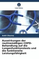 Ankit Sharma - Auswirkungen der routinemäßigen COPD-Behandlung auf die Lungenfunktionstests und die funktionelle Leistungsfähigkeit, Häftad. Tillgänglighet: Lägg i varukorg