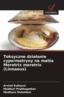 Arvind Kulkarni, Madhuri Prabhupatkar, Madhura Mukadam - Toksyczne dzialanie cypermetryny na malża Meretrix meretrix (Linnaeus), Häftad