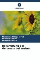 Muhammad Wajid Javed, Muhammad Riaz, Muhammad Asif - Bekämpfung des Gelbrosts bei Weizen, Häftad