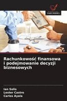 Ian Solis, Lester Castro, Carlos Ayala - Rachunkowośc finansowa i podejmowanie decyzji biznesowych, Häftad