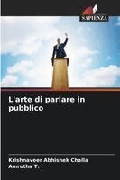 Krishnaveer Abhishek Challa, Amrutha T. - L'arte di parlare in pubblico, Häftad