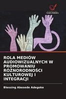 Blessing Abosede Adegoke - Rola Mediów Audiowizualnych W Promowaniu RóŻnorodnoŚci Kulturowej I Integracji, Häftad