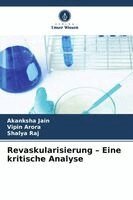 Akanksha Jain, Vipin Arora, Shalya Raj - Revaskularisierung - Eine kritische Analyse, Häftad