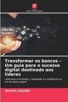 Hemish Kapadia - Transformar os bancos - Um guia para o sucesso digital destinado aos líderes, Häftad