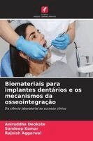 Aniruddha Deokate, Sandeep Kumar, Rajnish Aggarwal - Biomateriais para implantes dentários e os mecanismos da osseointegração, Häftad