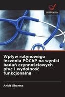 Ankit Sharma - Wplyw rutynowego leczenia POChP na wyniki badań czynnościowych pluc i wydolnośc funkcjonalną, Häftad. Tillgänglighet: Lägg i varukorg