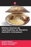 Arvind Kulkarni, Madhuri Prabhupatkar, Madhura Mukadam - Efeitos tóxicos da cipermetrina na Meretrix meretrix (Linnaeus), Häftad