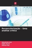 Akanksha Jain, Vipin Arora, Shalya Raj - Revascularização - Uma análise crítica, Häftad