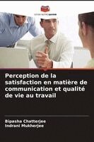 Bipasha Chatterjee, Indrani Mukherjee - Perception de la satisfaction en matière de communication et qualité de vie au travail, Häftad