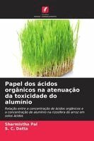 Sharmistha Pal, S C Datta - Papel dos ácidos orgânicos na atenuação da toxicidade do alumínio, Häftad. Tillgänglighet: Lägg i varukorg