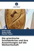 Ankit Singh, Aadya Dube, Manish Yadav - griechische Schuldenkrise und ihre Auswirkungen auf die Weltwirtschaft, Häftad. Tillgänglighet: Lägg i varukorg