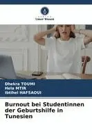 Dhekra Toumi, Hela Mtir, Ibtihel Hafsaoui - Burnout bei Studentinnen der Geburtshilfe in Tunesien, Häftad. Tillgänglighet: Lägg i varukorg